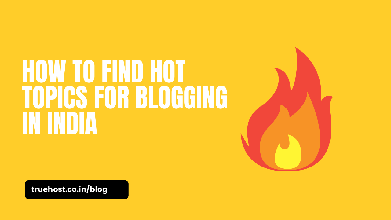 how to find hot topics for blogging in India