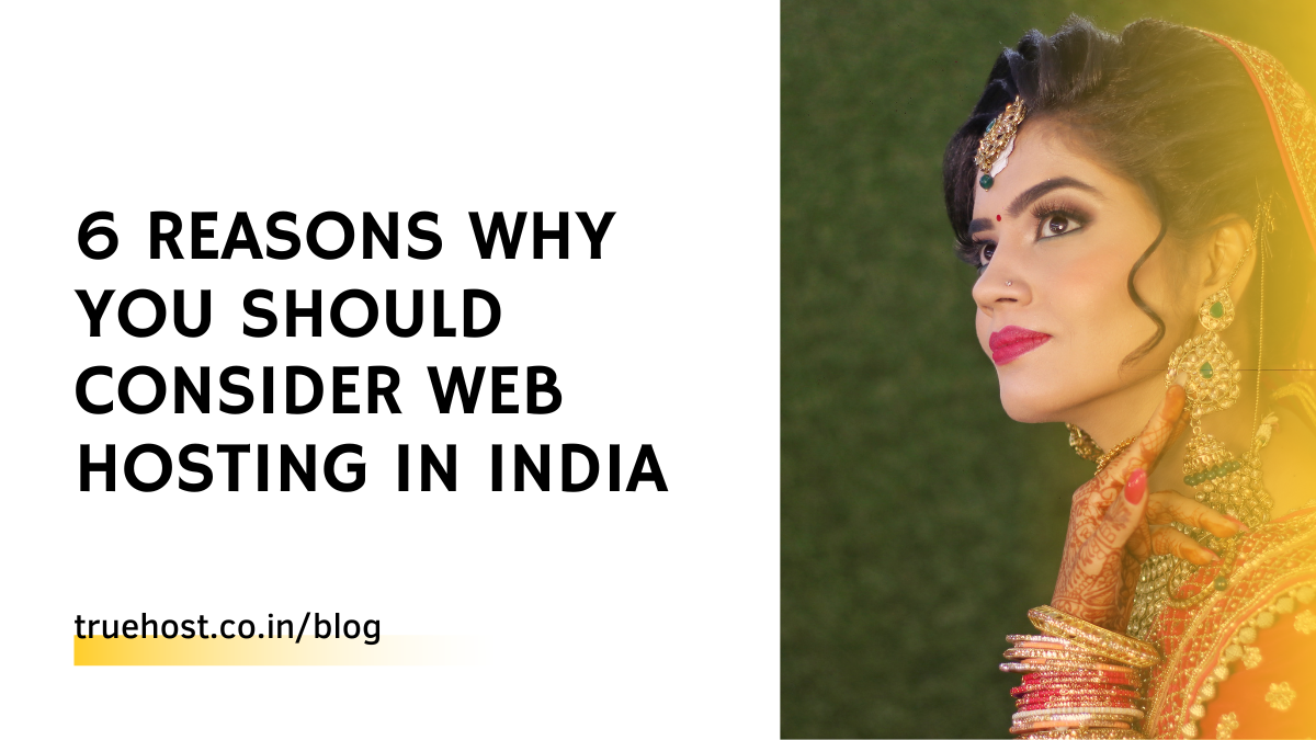 6 Reasons Why You Should Consider Web Hosting in India