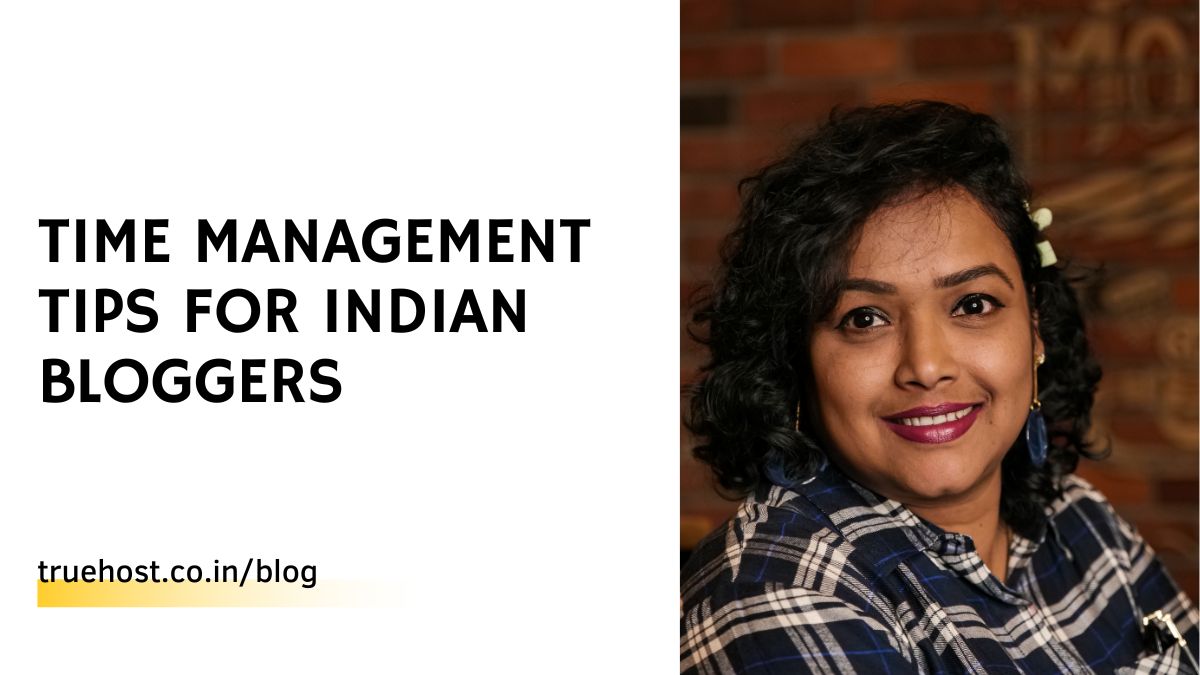 Time Management Tips for Indian Bloggers: How To Master Time to Boost Productivity