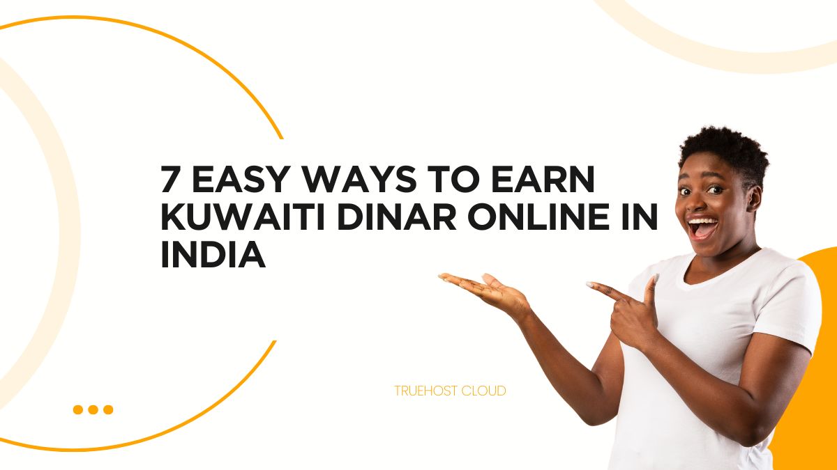 7 Easy Ways to Earn Kuwaiti Dinar Online in India