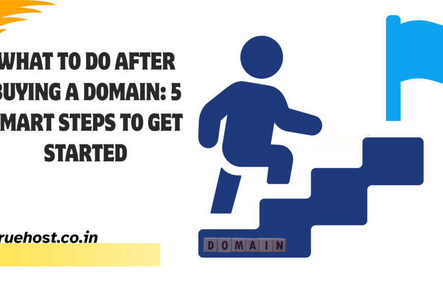 What to Do After Buying a Domain: 5 Smart Steps to Get Started