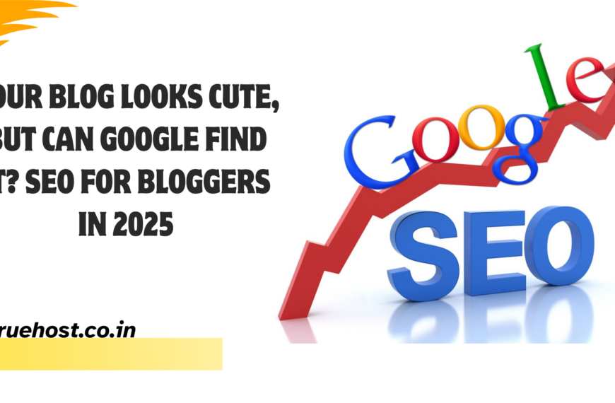 Your Blog Looks Cute, But Can Google Find It? SEO for Bloggers in 2025