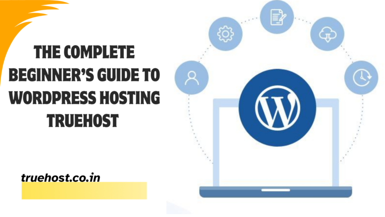 The Complete Beginner’s Guide to WordPress Hosting Truehost