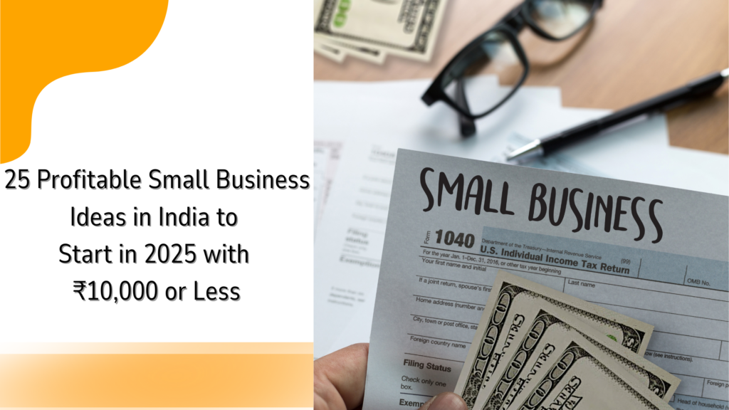 25 Profitable Small Business Ideas In India To Start In 2025 With ...