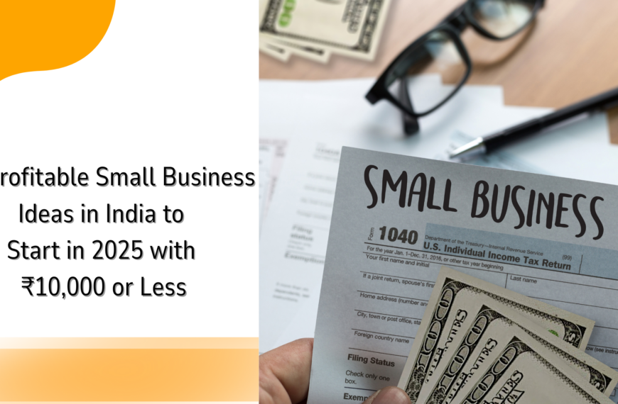25 Profitable Small Business Ideas in India to Start in 2025 with ₹10,000 or Less