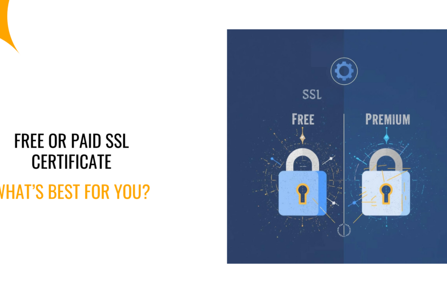 Free or Paid SSL Certificate: What’s Best for You?