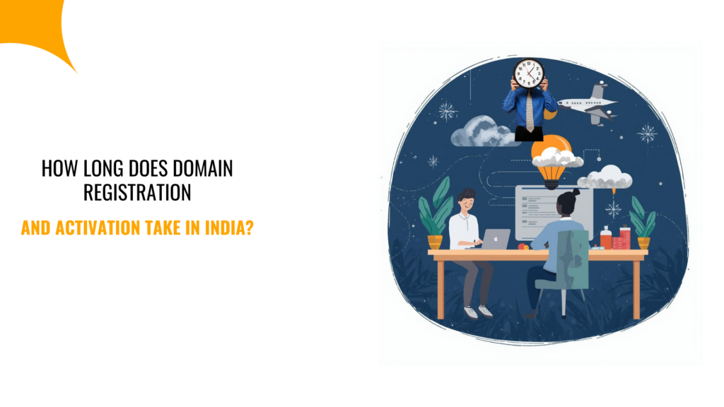 How Long Does Domain Registration and Activation Take in India? 1 How Long Does Domain Registration and Activation Take in India?