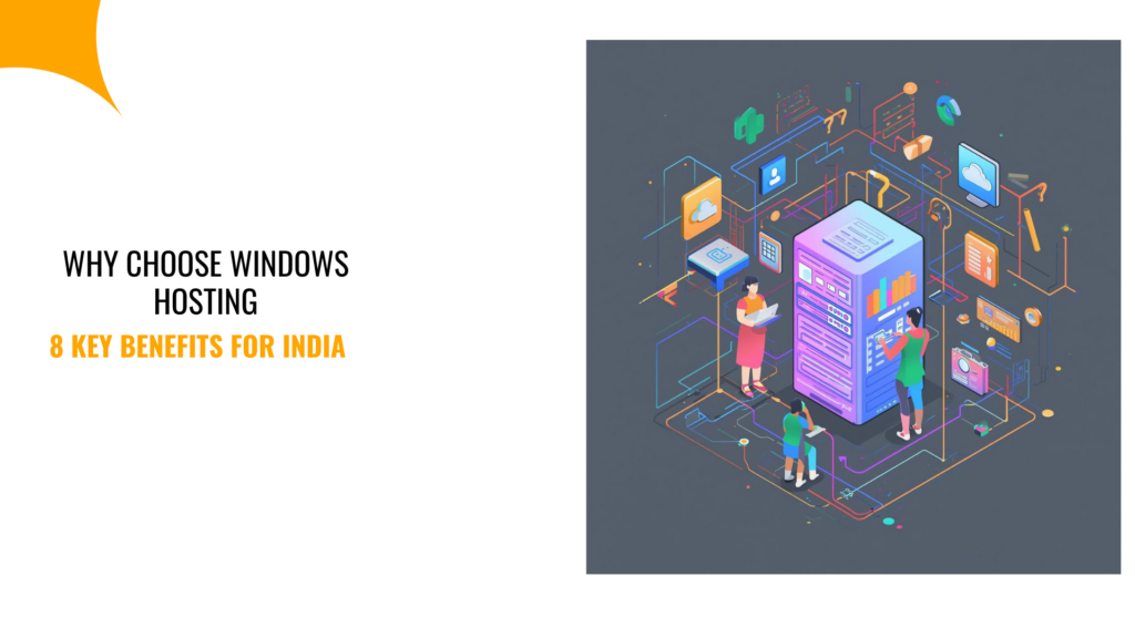 Why Choose Windows Hosting: 8 Key Benefits for India 1 Why Choose Windows Hosting: 8 Key Benefits for India
